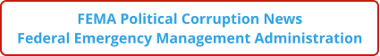 FEMA Political Corruption News Federal Emergency Management Administration